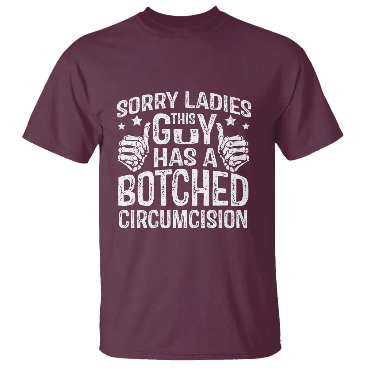 Funny Sorry Ladies This Guy Has A Botched Circumcision T Shirt TS11 Maroon Print Your Wear