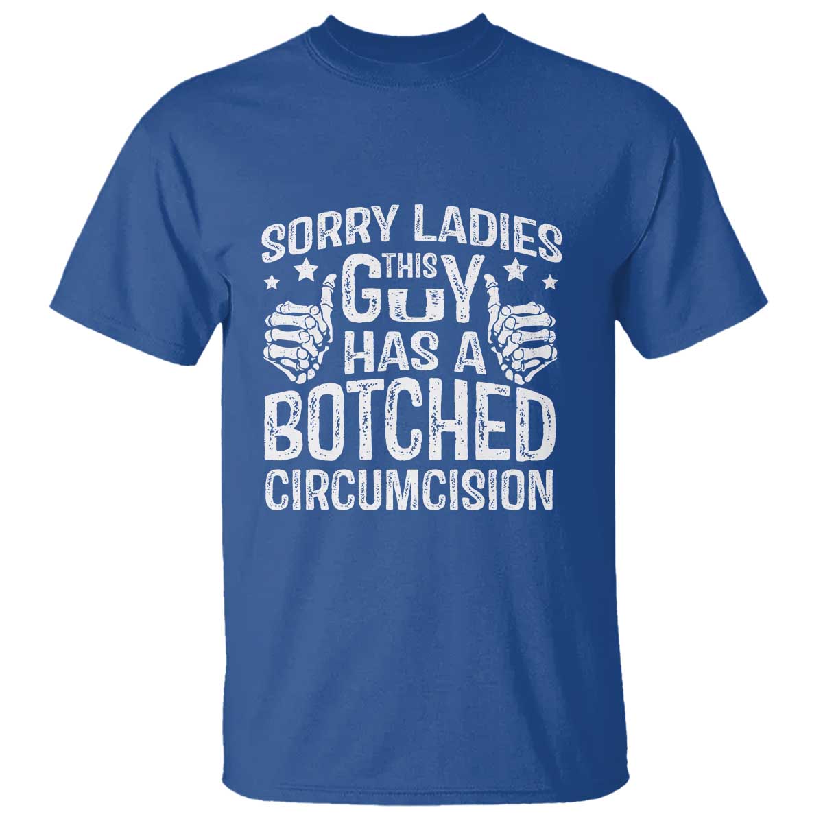 Funny Sorry Ladies This Guy Has A Botched Circumcision T Shirt TS11 Royal Blue Print Your Wear