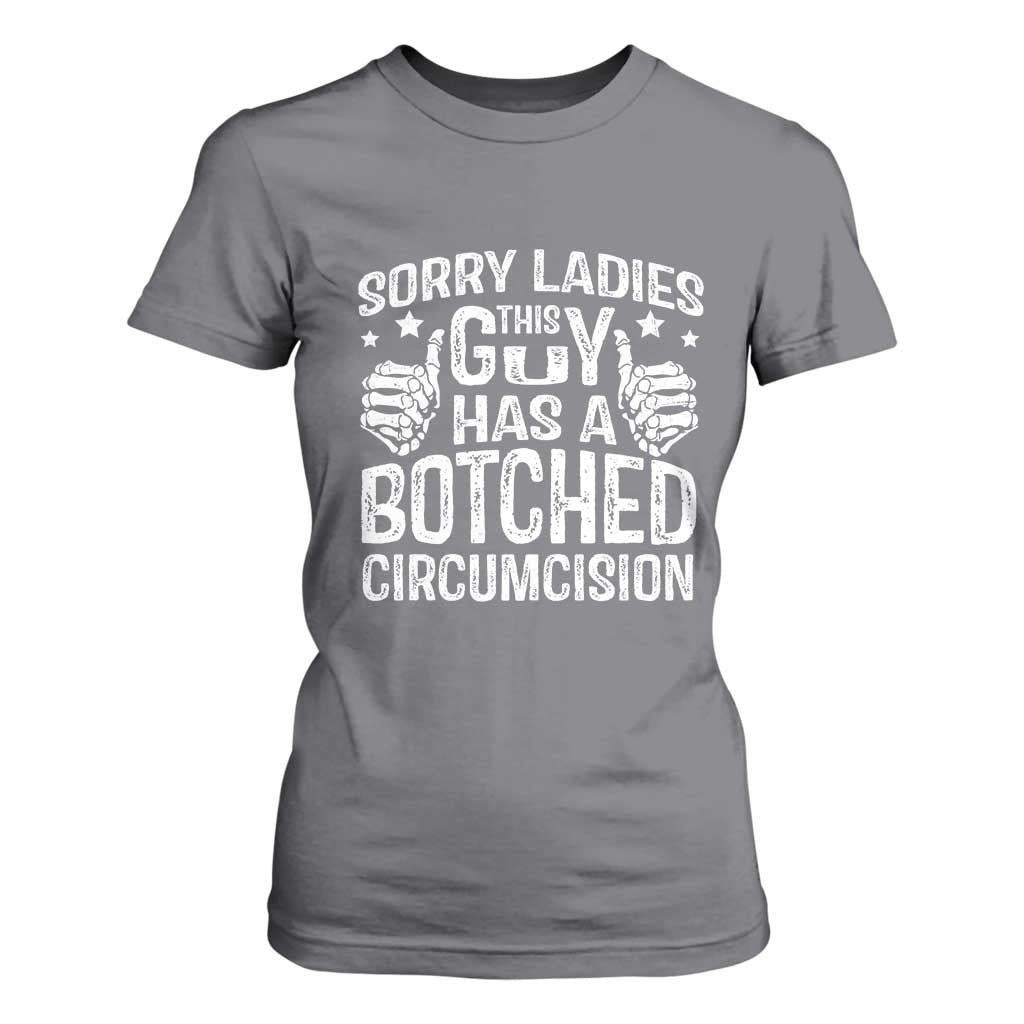 Funny Sorry Ladies This Guy Has A Botched Circumcision T Shirt For Women TS11 Charcoal Print Your Wear