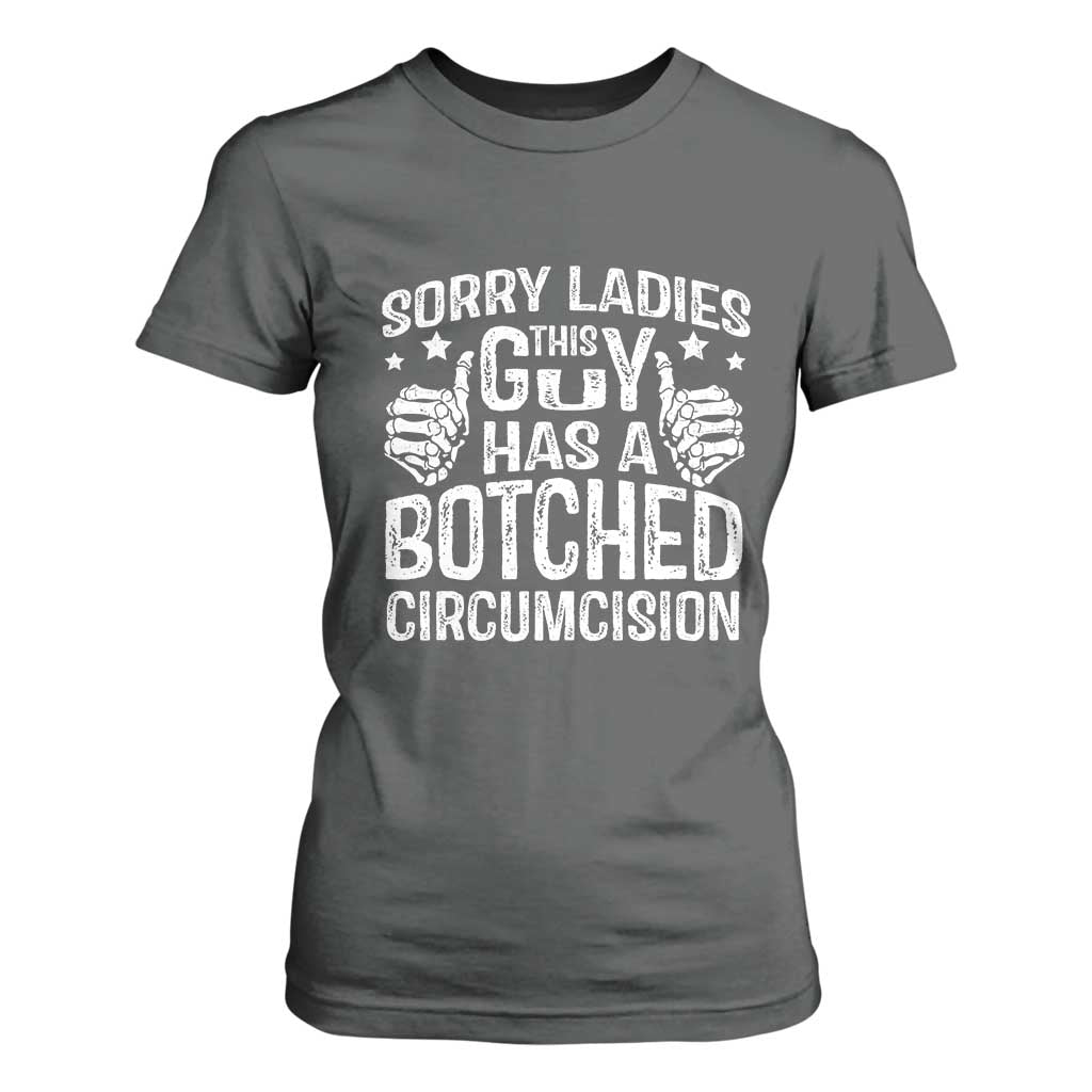 Funny Sorry Ladies This Guy Has A Botched Circumcision T Shirt For Women TS11 Dark Heather Print Your Wear