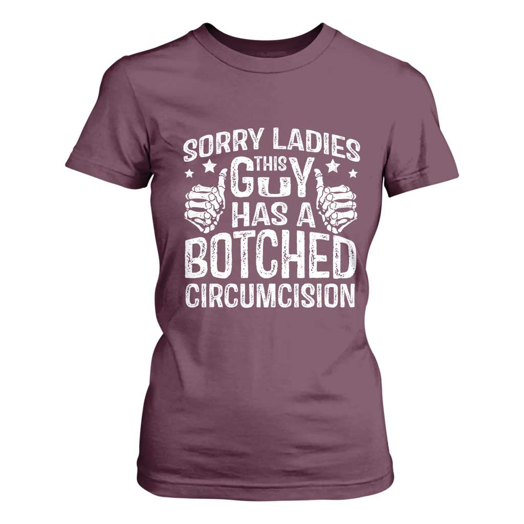 Funny Sorry Ladies This Guy Has A Botched Circumcision T Shirt For Women TS11 Maroon Print Your Wear