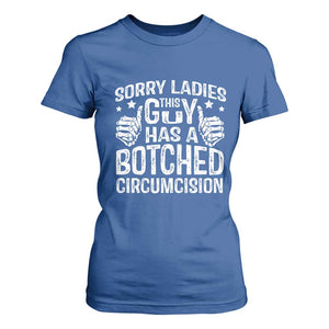 Funny Sorry Ladies This Guy Has A Botched Circumcision T Shirt For Women TS11 Royal Blue Print Your Wear