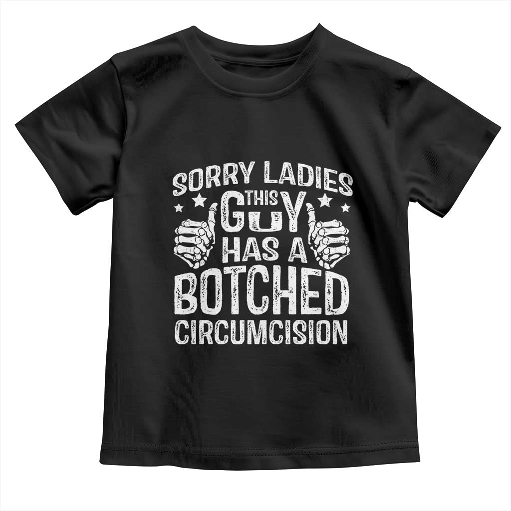 Funny Sorry Ladies This Guy Has A Botched Circumcision Toddler T Shirt TS11 Black Print Your Wear