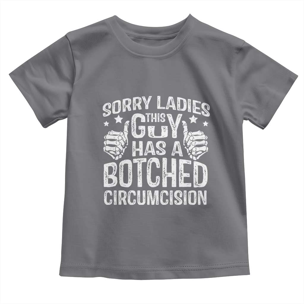 Funny Sorry Ladies This Guy Has A Botched Circumcision Toddler T Shirt TS11 Charcoal Print Your Wear