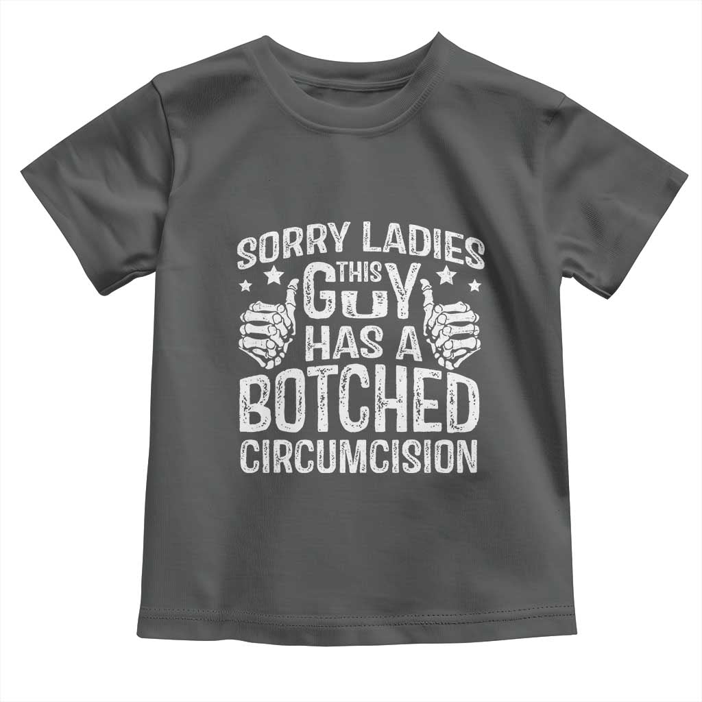 Funny Sorry Ladies This Guy Has A Botched Circumcision Toddler T Shirt TS11 Dark Heather Print Your Wear