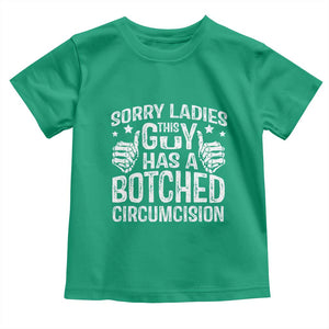 Funny Sorry Ladies This Guy Has A Botched Circumcision Toddler T Shirt TS11 Irish Green Print Your Wear