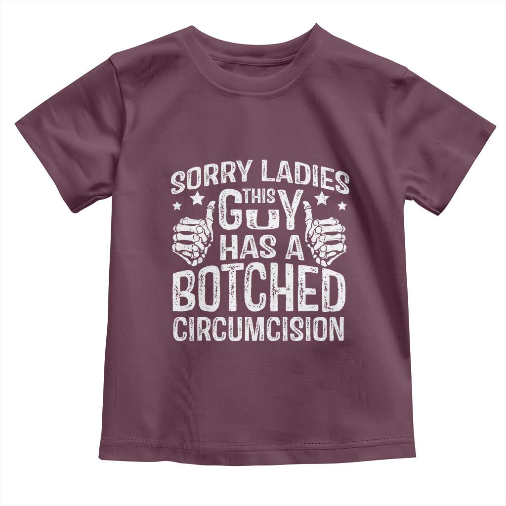 Funny Sorry Ladies This Guy Has A Botched Circumcision Toddler T Shirt TS11 Maroon Print Your Wear
