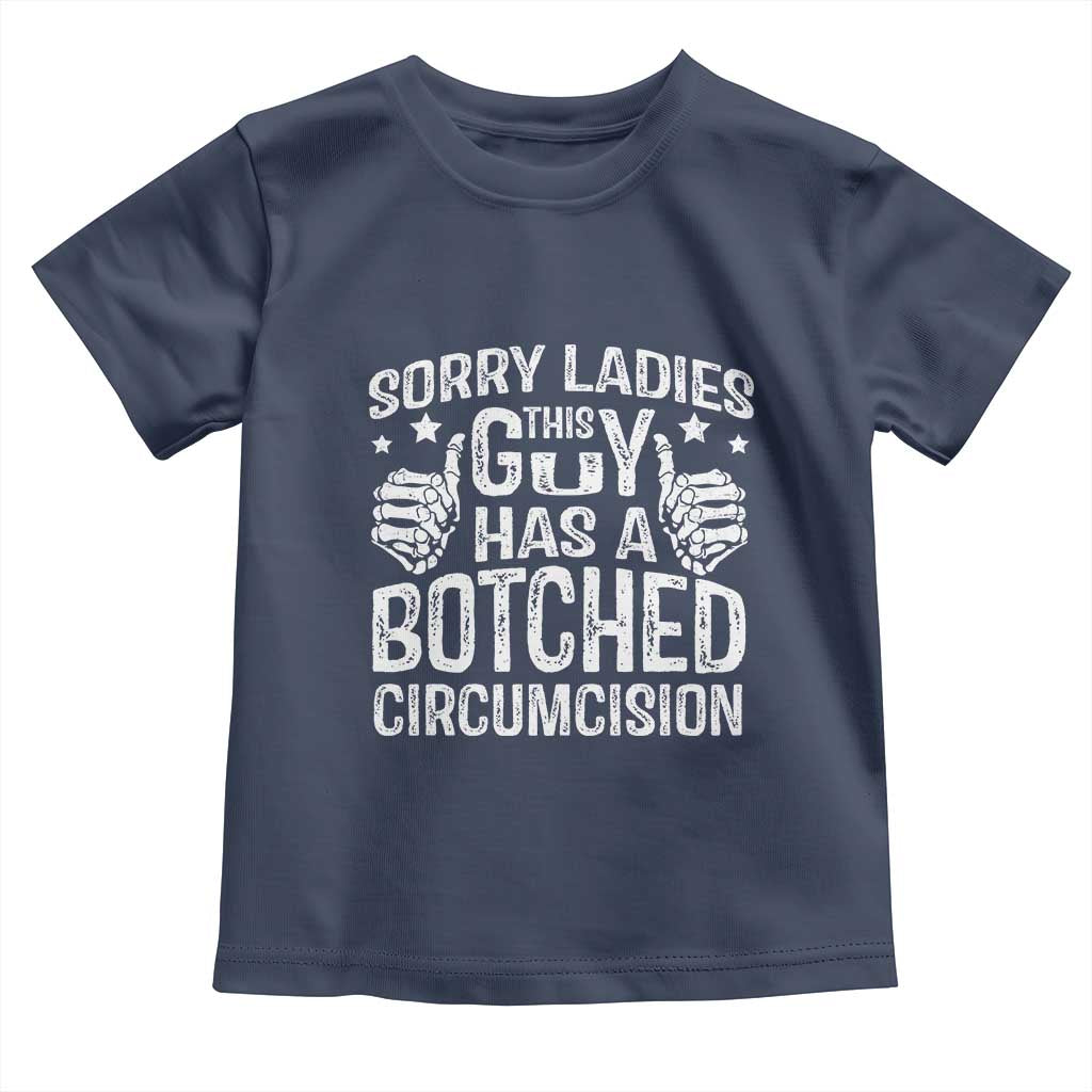 Funny Sorry Ladies This Guy Has A Botched Circumcision Toddler T Shirt TS11 Navy Print Your Wear