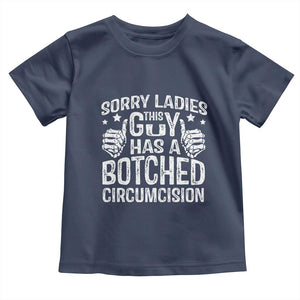 Funny Sorry Ladies This Guy Has A Botched Circumcision Toddler T Shirt TS11 Navy Print Your Wear