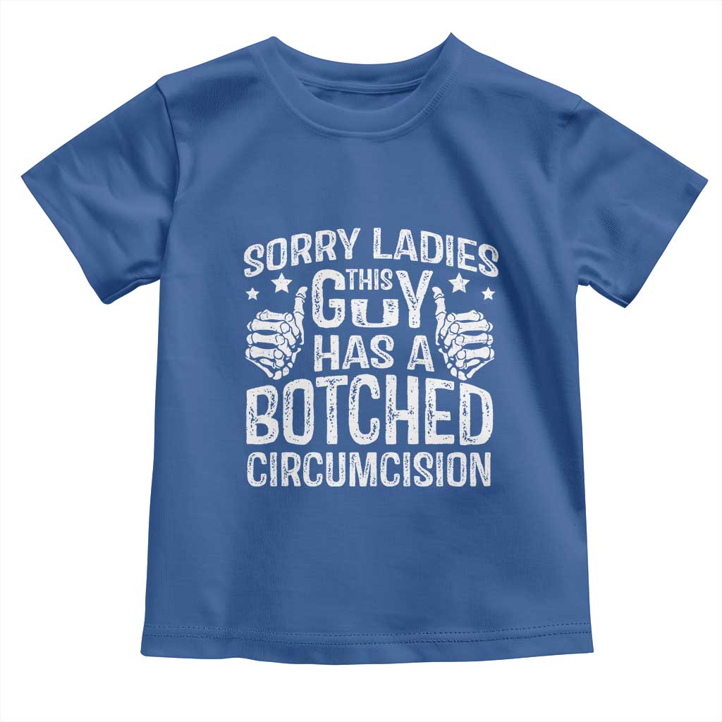 Funny Sorry Ladies This Guy Has A Botched Circumcision Toddler T Shirt TS11 Royal Blue Print Your Wear