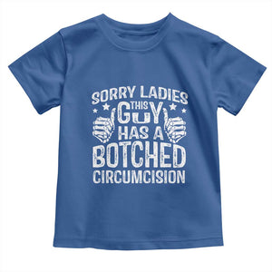 Funny Sorry Ladies This Guy Has A Botched Circumcision Toddler T Shirt TS11 Royal Blue Print Your Wear