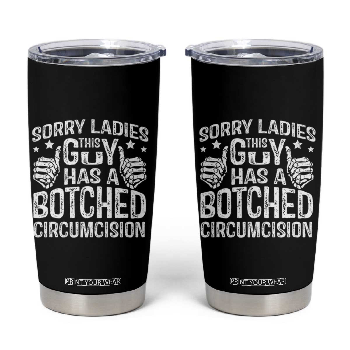 Funny Sorry Ladies This Guy Has A Botched Circumcision Tumbler Cup TS11 Black Print Your Wear
