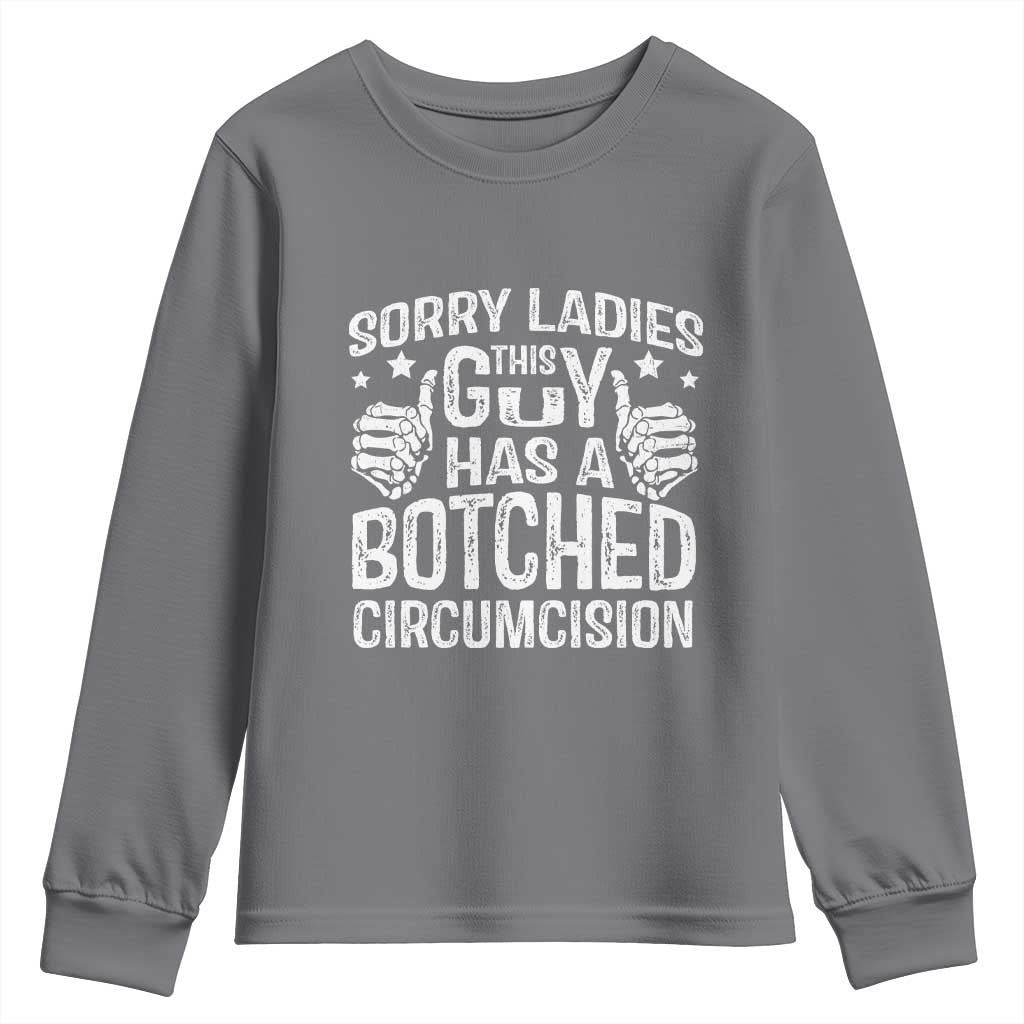 Funny Sorry Ladies This Guy Has A Botched Circumcision Youth Sweatshirt TS11 Charcoal Print Your Wear