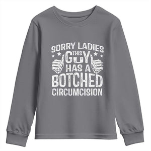 Funny Sorry Ladies This Guy Has A Botched Circumcision Youth Sweatshirt TS11 Charcoal Print Your Wear