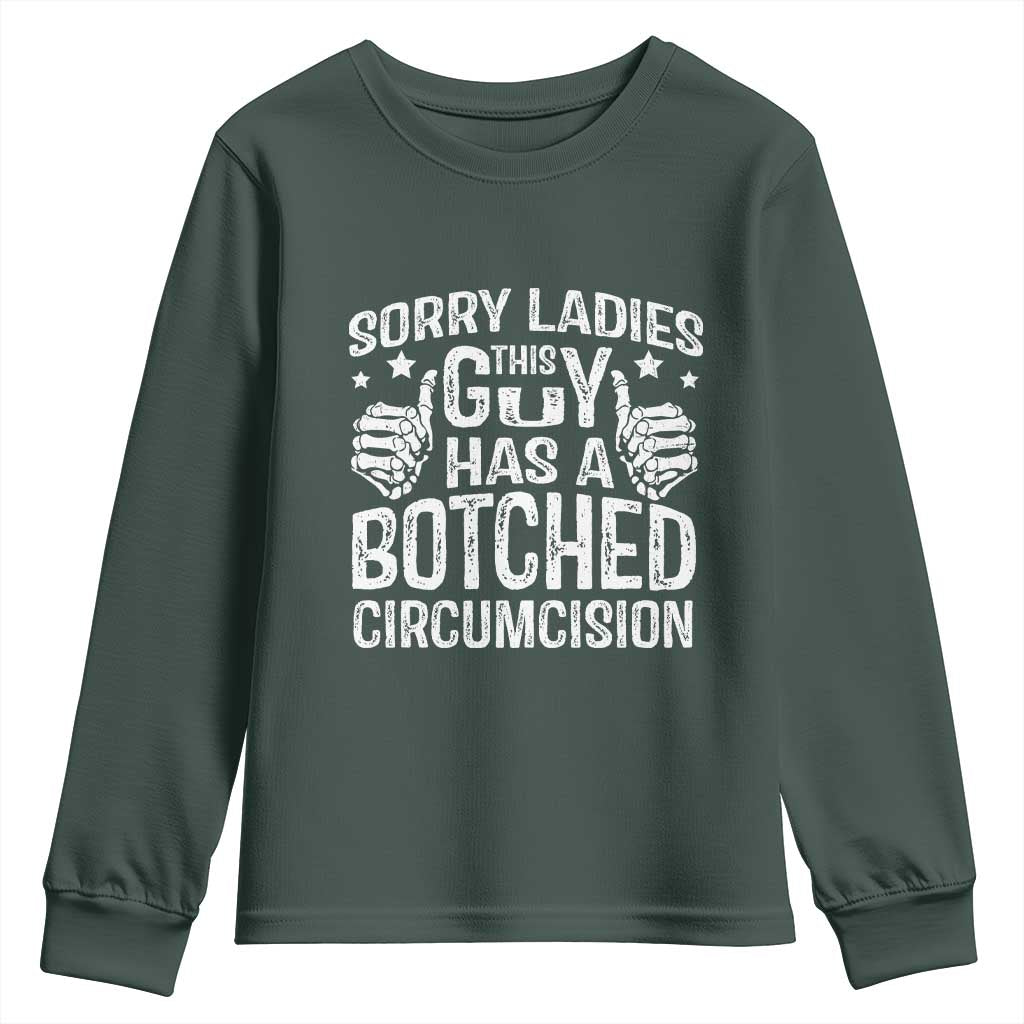 Funny Sorry Ladies This Guy Has A Botched Circumcision Youth Sweatshirt TS11 Dark Forest Green Print Your Wear