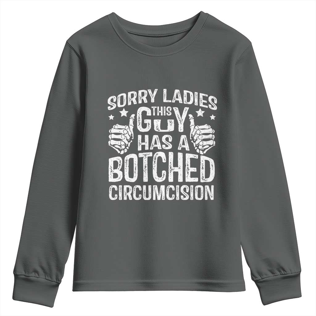 Funny Sorry Ladies This Guy Has A Botched Circumcision Youth Sweatshirt TS11 Dark Heather Print Your Wear