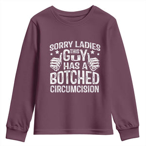 Funny Sorry Ladies This Guy Has A Botched Circumcision Youth Sweatshirt TS11 Maroon Print Your Wear