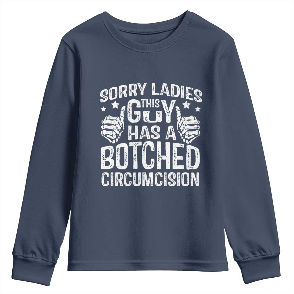 Funny Sorry Ladies This Guy Has A Botched Circumcision Youth Sweatshirt TS11 Navy Print Your Wear