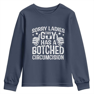 Funny Sorry Ladies This Guy Has A Botched Circumcision Youth Sweatshirt TS11 Navy Print Your Wear