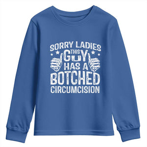 Funny Sorry Ladies This Guy Has A Botched Circumcision Youth Sweatshirt TS11 Royal Blue Print Your Wear