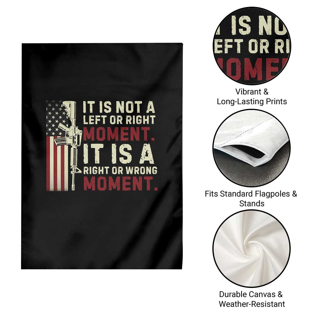 It Is Not A Left Or Right Moment It Is A Right Or Wrong Moment Garden Flag American Flag TS11 Print Your Wear