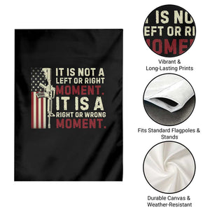 It Is Not A Left Or Right Moment It Is A Right Or Wrong Moment Garden Flag American Flag TS11 Print Your Wear