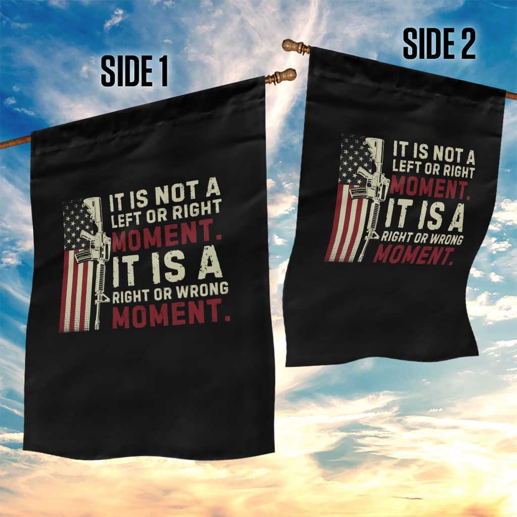 It Is Not A Left Or Right Moment It Is A Right Or Wrong Moment Garden Flag American Flag TS11 Print Your Wear