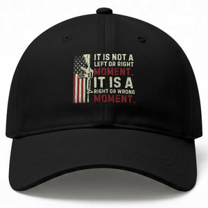 It Is Not A Left Or Right Moment It Is A Right Or Wrong Moment Baseball Cap American Flag TS11 Print Your Wear