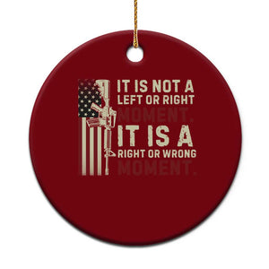 It Is Not A Left Or Right Moment It Is A Right Or Wrong Moment Ceramic Ornament American Flag TS11 1pc Red Print Your Wear