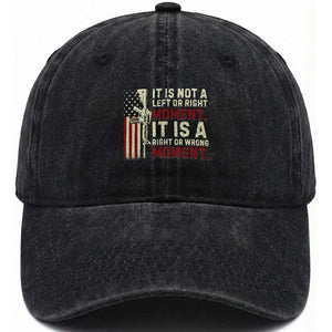 It Is Not A Left Or Right Moment It Is A Right Or Wrong Moment Washed Cotton Baseball Cap American Flag TS11 Print Your Wear