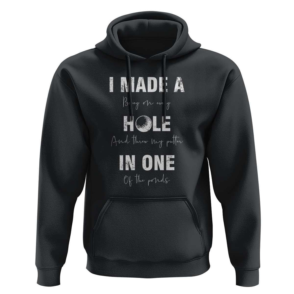 Funny Golf Hoodie I Made A Hole In One Ball TS11 Black Print Your Wear