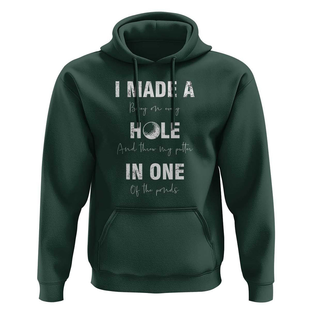 Funny Golf Hoodie I Made A Hole In One Ball TS11 Dark Forest Green Print Your Wear