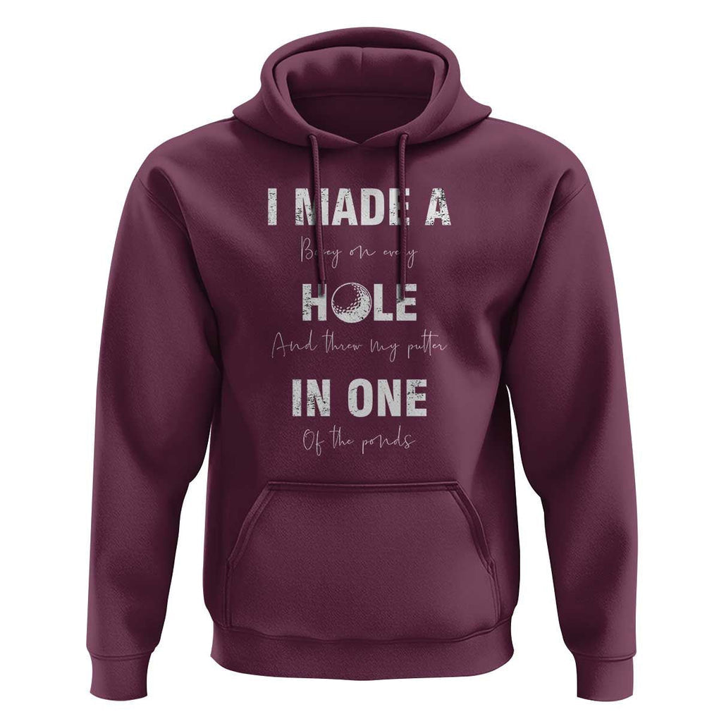 Funny Golf Hoodie I Made A Hole In One Ball TS11 Maroon Print Your Wear