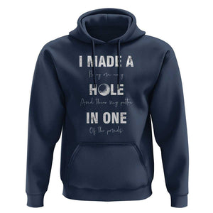 Funny Golf Hoodie I Made A Hole In One Ball TS11 Navy Print Your Wear