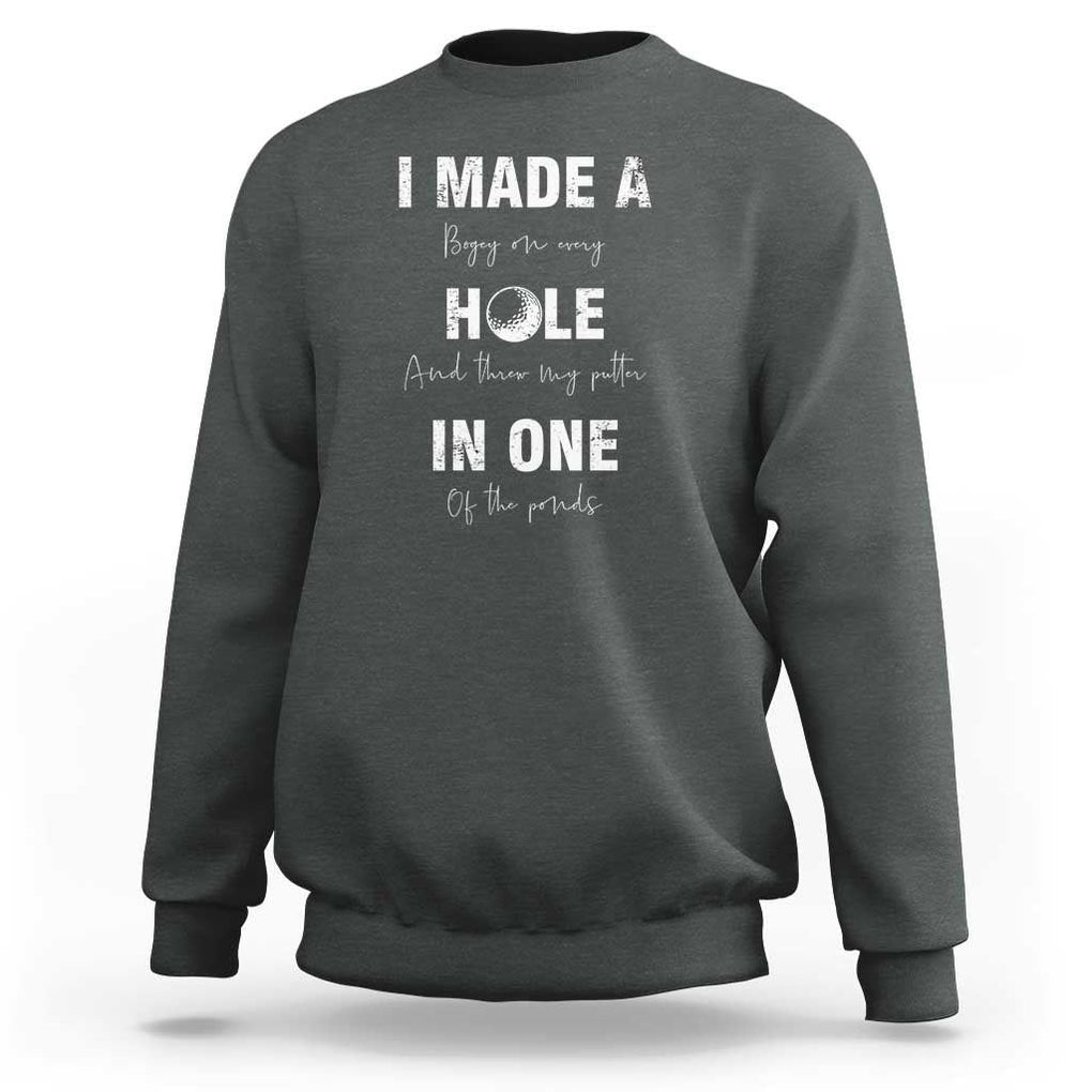 Funny Golf Sweatshirt I Made A Hole In One Ball TS11 Dark Heather Print Your Wear