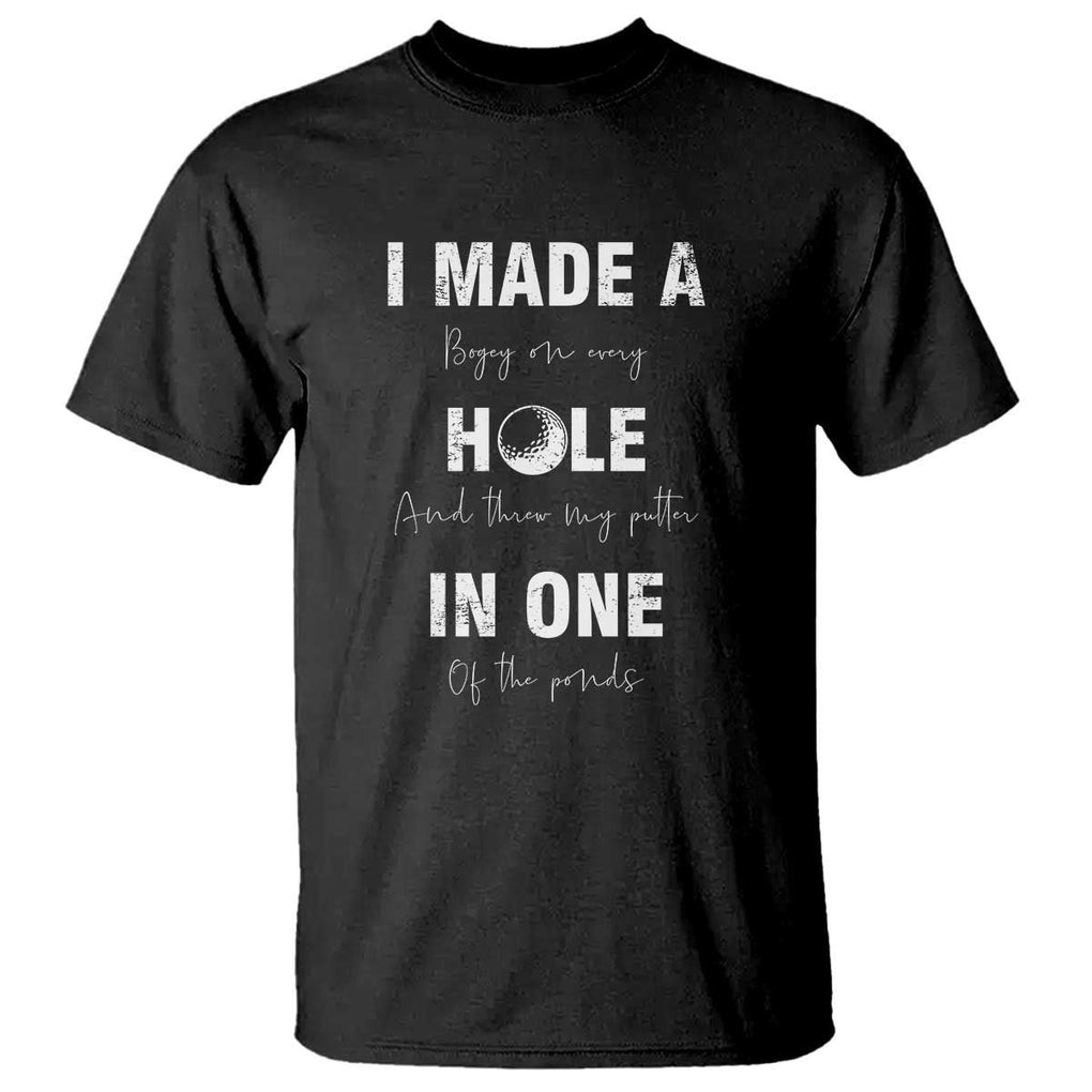 Funny Golf T Shirt I Made A Hole In One Ball TS11 Black Print Your Wear