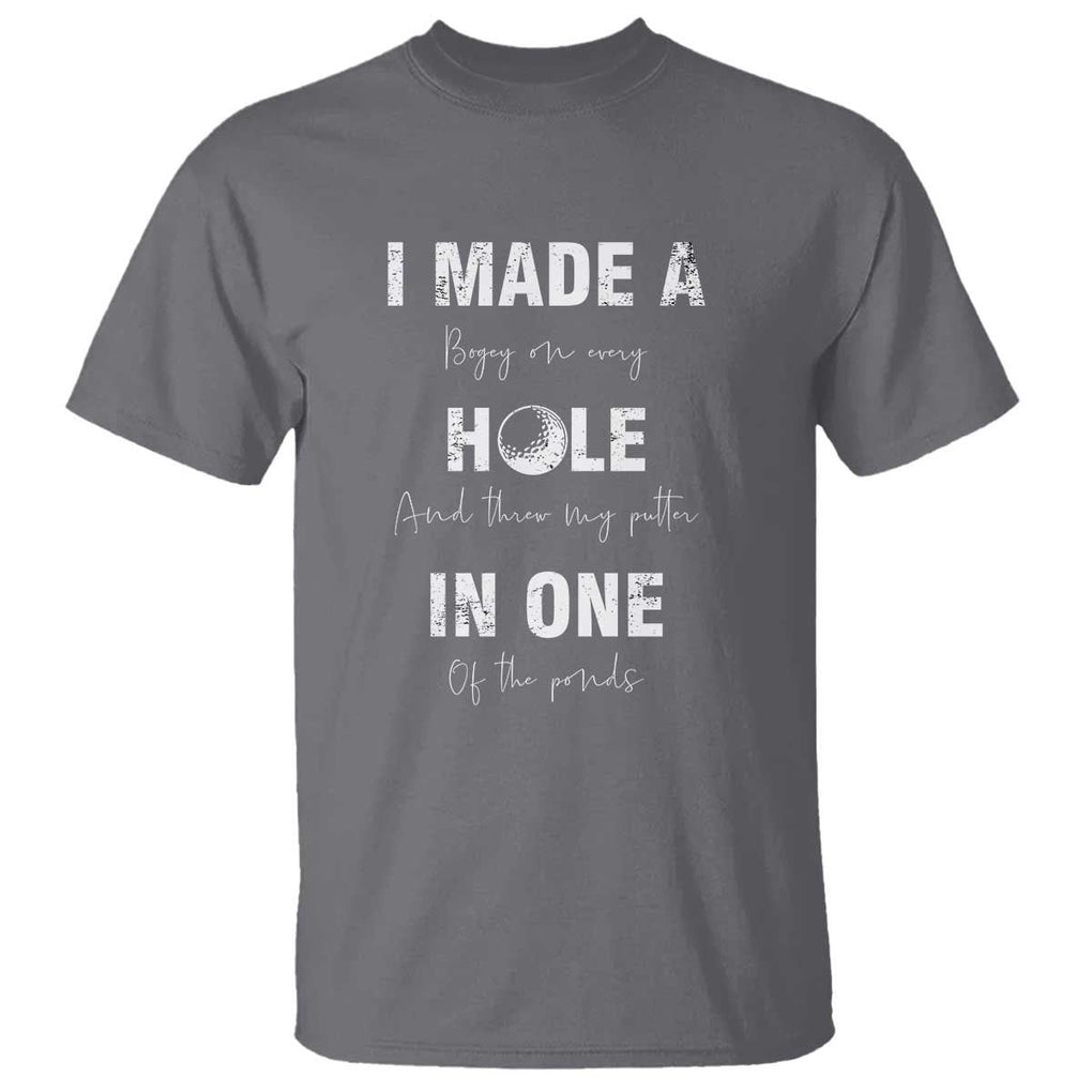 Funny Golf T Shirt I Made A Hole In One Ball TS11 Charcoal Print Your Wear