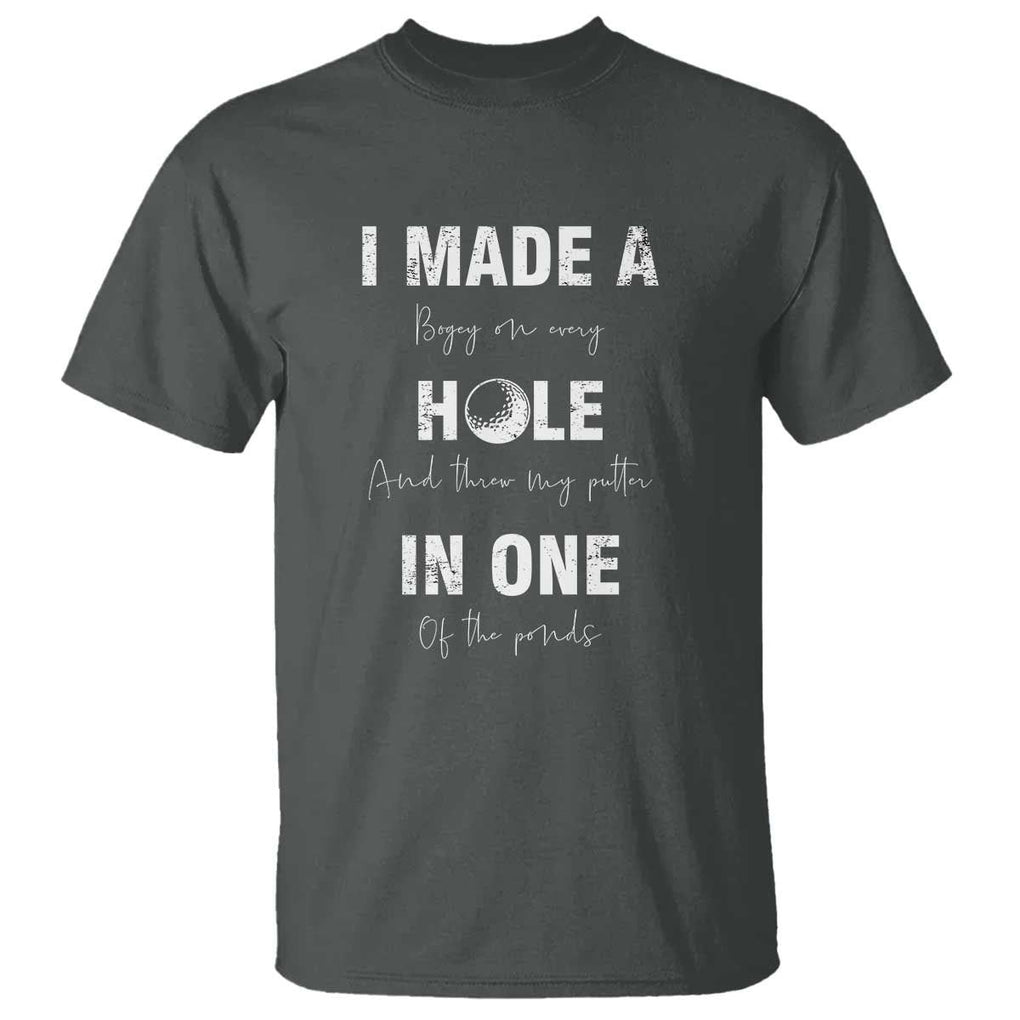 Funny Golf T Shirt I Made A Hole In One Ball TS11 Dark Heather Print Your Wear