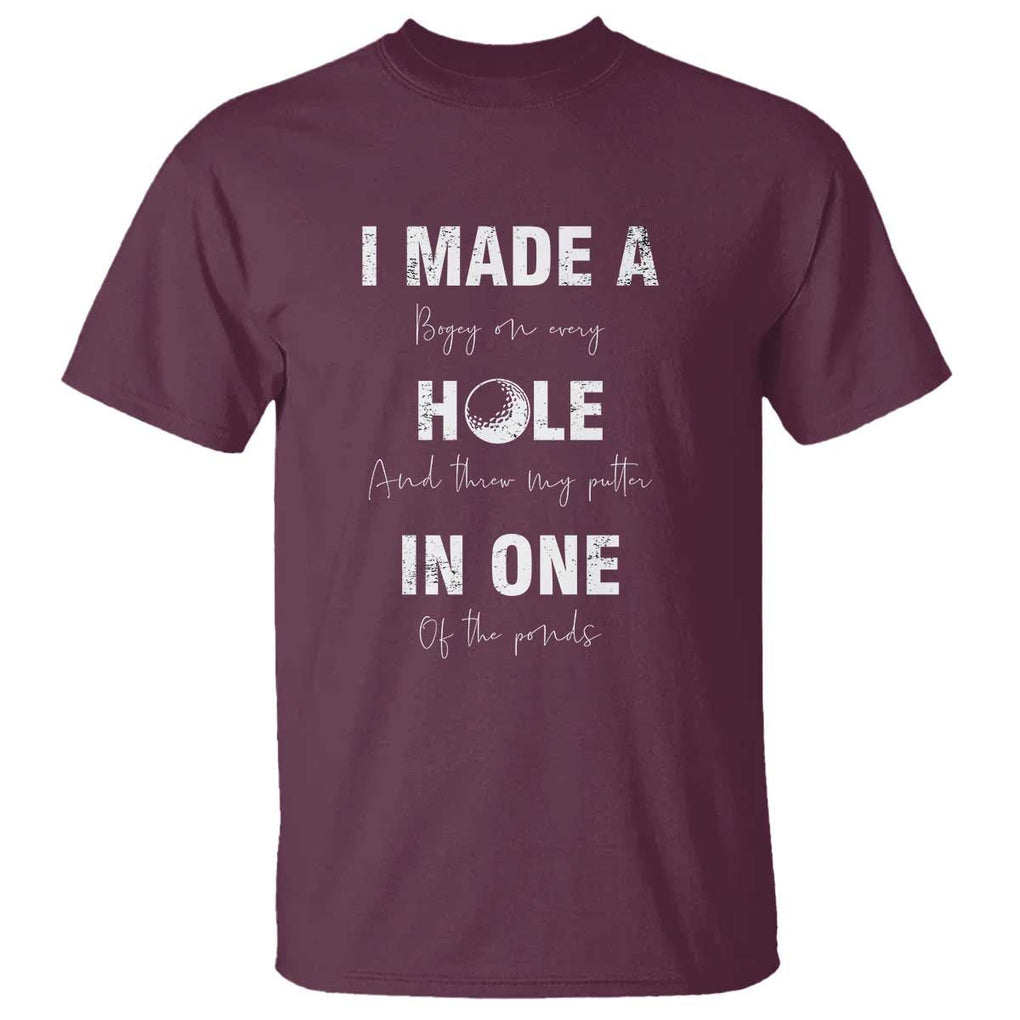 Funny Golf T Shirt I Made A Hole In One Ball TS11 Maroon Print Your Wear
