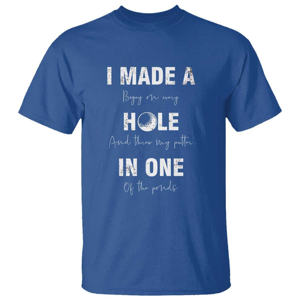 Funny Golf T Shirt I Made A Hole In One Ball TS11 Royal Blue Print Your Wear