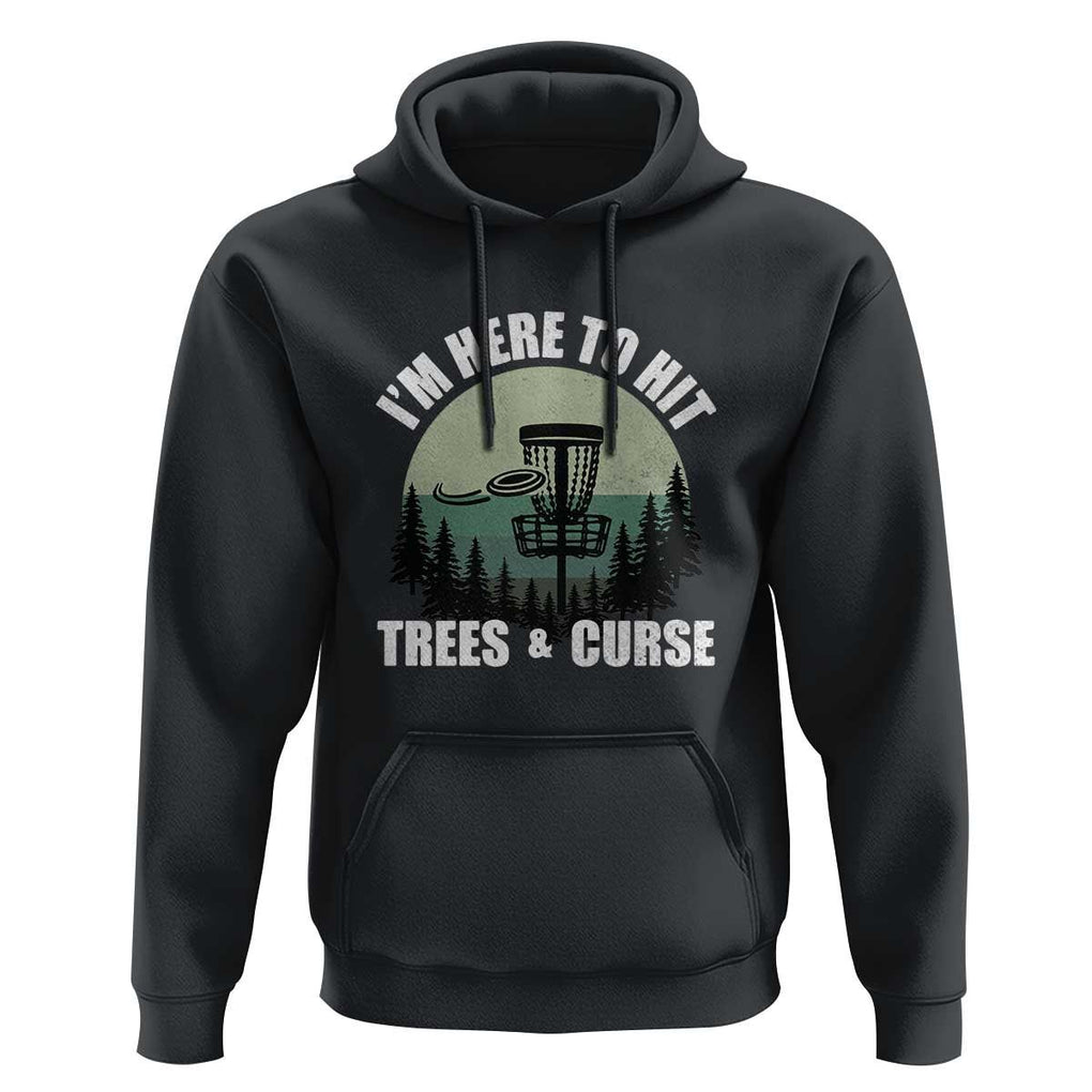 Funny Disc Golf Hoodie I'm Here To Hit Trees And Curse Vintage Retro Flying Target TS11 Black Print Your Wear