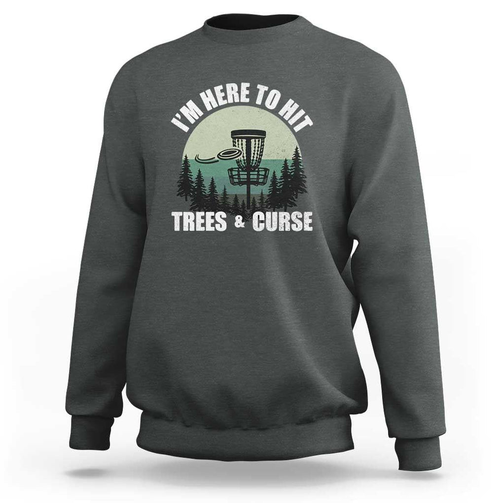 Funny Disc Golf Sweatshirt I'm Here To Hit Trees And Curse Vintage Retro Flying Target TS11 Dark Heather Print Your Wear