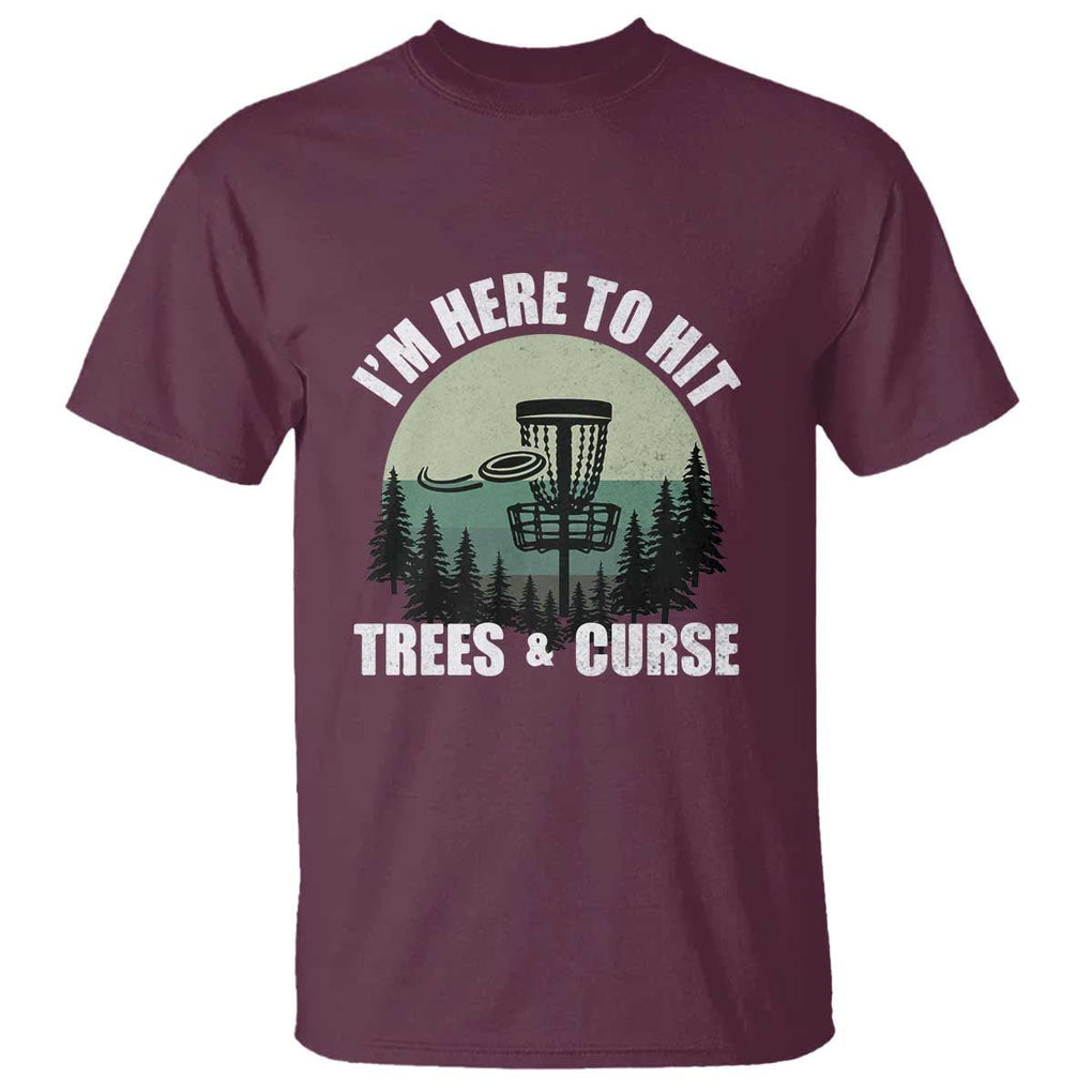 Funny Disc Golf T Shirt I'm Here To Hit Trees And Curse Vintage Retro Flying Target TS11 Maroon Print Your Wear