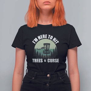 Funny Disc Golf T Shirt For Women I'm Here To Hit Trees And Curse Vintage Retro Flying Target TS11 Black Print Your Wear