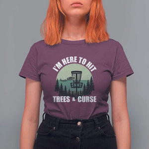 Funny Disc Golf T Shirt For Women I'm Here To Hit Trees And Curse Vintage Retro Flying Target TS11 Maroon Print Your Wear