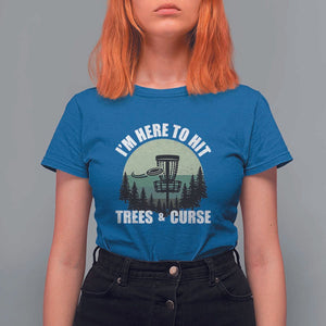 Funny Disc Golf T Shirt For Women I'm Here To Hit Trees And Curse Vintage Retro Flying Target TS11 Royal Blue Print Your Wear