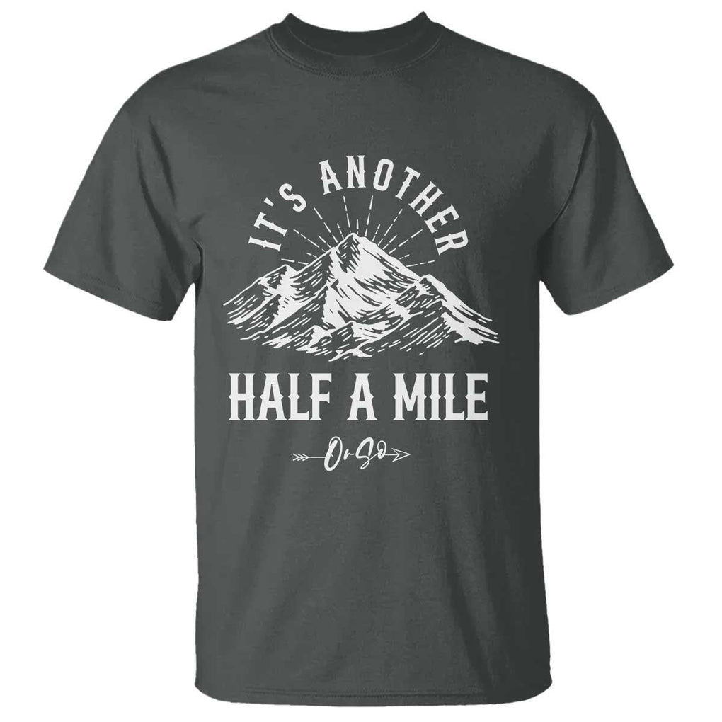 Hiking Lover T Shirt It's Another Half A Mine Or So Mountain Arrow TS11 Dark Heather Print Your Wear