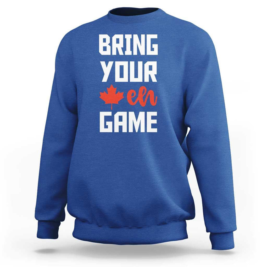 Canada Day Sweatshirt Bring Your Eh Game Canadian Flag Pride Maple Leaf TS11 Royal Blue Print Your Wear