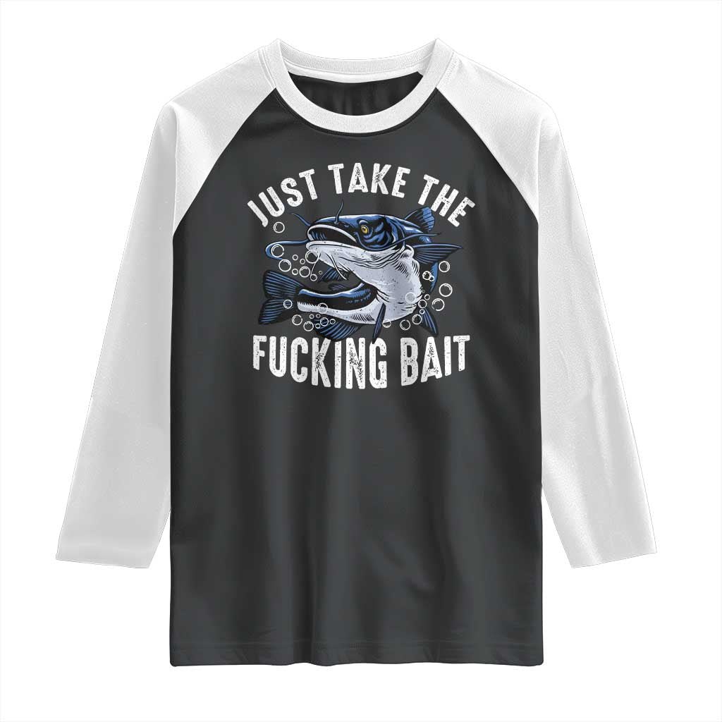 Funny Fisherman Raglan Shirt Just Take Fucking Bait Catfish Hunter Fishing TS11 Black White Print Your Wear