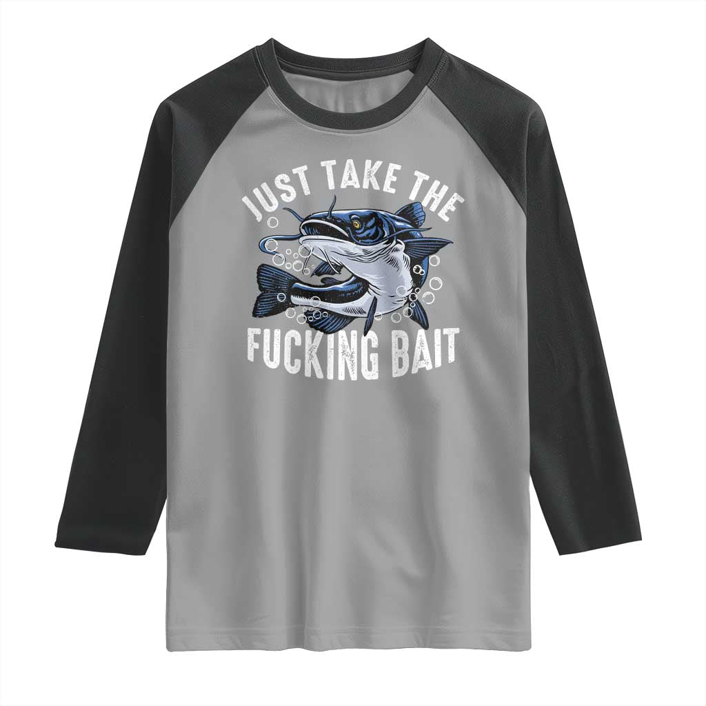 Funny Fisherman Raglan Shirt Just Take Fucking Bait Catfish Hunter Fishing TS11 Sport Gray Black Print Your Wear